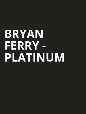 Bryan Ferry - Platinum at Eventim Hammersmith Apollo